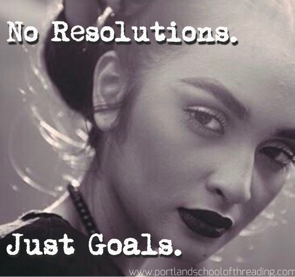 no resolutions. just goals